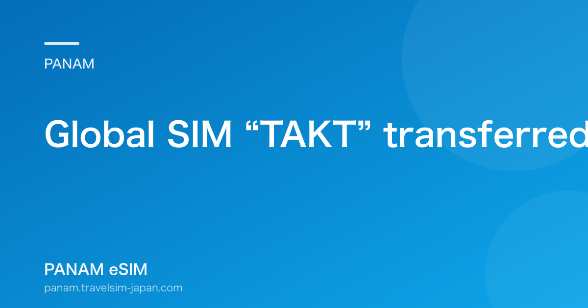 Global SIM “TAKT” transferred to ii2 (2019, Travel Watch)